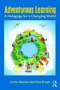Adventurous Learning: A Pedagogy for a Changing World