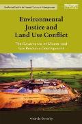 Environmental Justice and Land Use Conflict: The governance of mineral and gas resource development