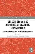 Lesson Study and Schools as Learning Communities: Asian School Reform in Theory and Practice