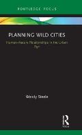 Planning Wild Cities: Human-Nature Relationships in the Urban Age
