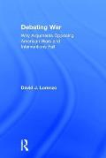 Debating War: Why Arguments Opposing American Wars and Interventions Fail