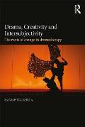 Drama Creativity & Intersubjectivity The Roots of Change in Dramatherapy