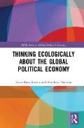 Thinking Ecologically about the Global Political Economy