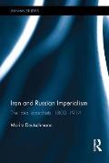 Iran and Russian Imperialism: The Ideal Anarchists, 1800-1914