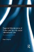 Regional Maintenance of Peace and Security under International Law: The Distorted Mirrors