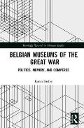 Belgian Museums of the Great War: Politics, Memory, and Commerce