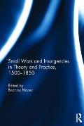 Small Wars and Insurgencies in Theory and Practice, 1500-1850