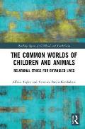 The Common Worlds of Children and Animals: Relational Ethics for Entangled Lives