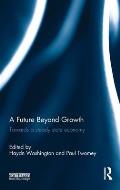 A Future Beyond Growth: Towards a steady state economy