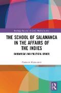 The School of Salamanca in the Affairs of the Indies: Barbarism and Political Order