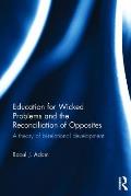Education for Wicked Problems and the Reconciliation of Opposites: A Theory of Bi-Relational Development