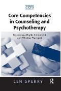 Core Competencies in Counseling and Psychotherapy: Becoming a Highly Competent and Effective Therapist
