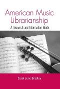 American Music Librarianship: A Research and Information Guide