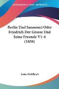 Berlin Und Sanssouci Oder Friedrich Der Grosse Und Seine Freunde V1-4 (1858)