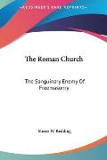 The Roman Church the Roman Church: The Sanguinary Enemy of Freemasonry the Sanguinary Enemy of Freemasonry