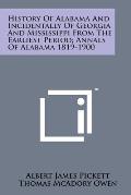 History of Alabama and Incidentally of Georgia and Mississippi from the Earliest Period; Annals of Alabama 1819-1900