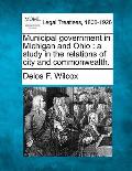 Municipal Government in Michigan and Ohio: A Study in the Relations of City and Commonwealth.