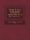 Voyage En Syrie Et En Egypte: Pendant Les Ann Es 1783, 84 Et 85, Volume 2...