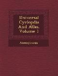 Universal Cyclop Dia and Atlas, Volume 1