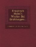 Friedrich Halm's Werke: Bd. Erz Hlungen...
