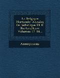 La Belgique Horticole: Annales de Botanique Et D' Horticulture, Volumes 17-18...