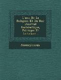 L'Ami de La Religion Et Du Roi: Journal Eccl Siastique, Politique Et Litt Raire...