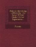 Junius: Including Letters by the Same Writer Under Other Signatures...