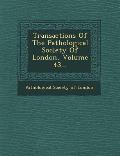 Transactions of the Pathological Society of London, Volume 43...
