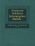 Friedrich Schillers Literarischer Nachla ...