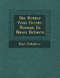 Die Ritter Vom Geiste: Roman in Neun B Chern