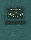 Zeitschrift Fur Bucherfreunde, Volume 2...