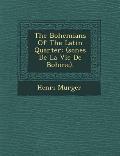 The Bohemians of the Latin Quarter: (Sc Nes de La Vie de Boh Me).