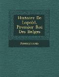 Histoire de L Opold, Premier Roi Des Belges
