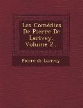 Les Comedies de Pierre de Larivey, Volume 2...