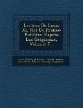 Lettres de Louis XI, Roi de France: Publiees D'Apres Les Originaux, Volume 7...