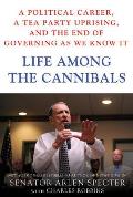 Life Among the Cannibals: A Political Career, a Tea Party Uprising, and the End of Governing as We Know It