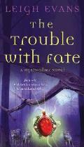 Trouble with Fate A Mystwalker Novel
