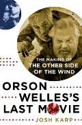 Orson Welless Last Movie The Making of The Other Side of the Wind