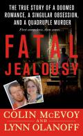 Fatal Jealousy The True Story of a Doomed Romance a Singular Obsession & a Quadruple Murder