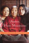 Across Many Mountains A Tibetan Familys Epic Journey from Oppression to Freedom