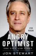 Angry Optimist The Life & Times of Jon Stewart