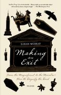 Making an Exit: From the Magnificent to the Macabre - How We Dignify the Dead