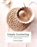 Simple Crocheting A Complete How to Crochet Workshop with 20 Projects