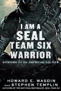 I Am a Seal Team Six Warrior Memoirs of an American Soldier