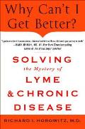 Why Cant I Get Better Solving the Mystery of Lyme & Chronic Disease
