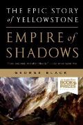 Empire of Shadows The Epic Story of Yellowstone