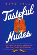 Tasteful Nudes: ...and Other Misguided Attempts at Personal Growth and Validation