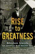 Rise to Greatness Abraham Lincoln & Americas Most Perilous Year
