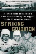 Striking Gridiron A Towns Pride & a Teams Shot at History During the Steel Strike That Changed America Forever