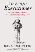 Faithful Executioner Life & Death Honor & Shame in the Turbulent Sixteenth Century